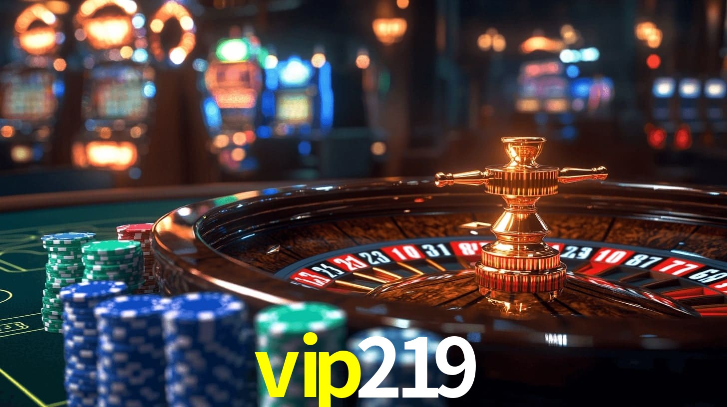 vip219: Jogos de Caça-Níqueis-Altas Recompensas, Roleta-Velocidade, Blackjack-Desafios Máximos